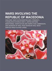 Wars involving the Republic of Macedonia Iraq War, War in Afghanistan (2001-present), Yugoslavia in World War II, United Nations Monitoring,1232562203,9781232562207
