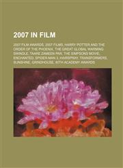 2007 in film 2007 film awards, 2007 films, Harry Potter and the Order of the Phoenix, The Great Global Warming Swindle, Taare Zameen Par,1157678475,9781157678472