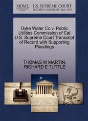 Dyke Water Co v. Public Utilities Commission of Cal U.S. Supreme Court Transcript of Record with Supporting Pleadings,1270579541,9781270579540
