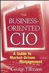 The Business-Oriented CIO A Guide to Market-Driven Management,0470278129,9780470278123