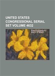 United States Congressional Serial Set Volume 4632,1234074745,9781234074746