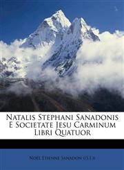 Natalis Stephani Sanadonis E Societate Jesu Carminum Libri Quatuor,1175680060,9781175680068