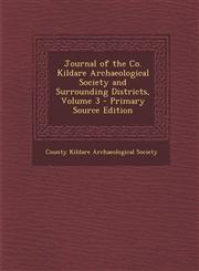 Journal of the Co. Kildare Archaeological Society and Surrounding Districts, Volume 3 - Primary Source Edition,129453405X,9781294534051