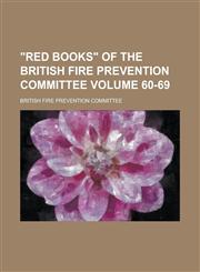 "Red books" of the British Fire Prevention Committee Volume 60-69,0217793886,9780217793889