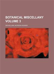 Botanical Miscellany Volume 3,1153449439,9781153449434
