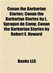 Conan the Barbarian Stories (Study Guide) Conan the Barbarian Stories by L. Sprague de Camp, Conan the Barbarian Stories by Robert E. Howard,1157807704,9781157807704