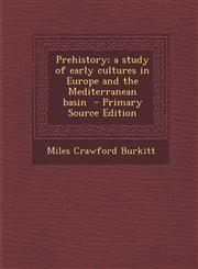 Prehistory; A Study of Early Cultures in Europe and the Mediterranean Basin,1289814503,9781289814502
