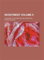 Investment Volume 9 ; a magazine of information and suggestion,1231295872,9781231295878