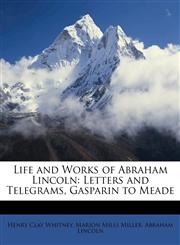 Life and Works of Abraham Lincoln Letters and Telegrams, Gasparin to Meade,1145159842,9781145159846