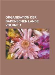 Organisation Der Badenschen Lande Volume 1,1231794259,9781231794258