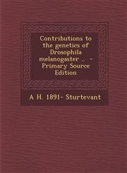 Contributions to the Genetics of Drosophila Melanogaster .. - Primary Source Edition,1294494554,9781294494553