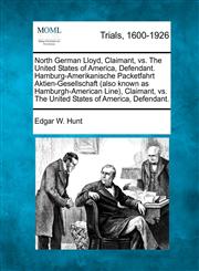 North German Lloyd, Claimant, vs. The United States of America, Defendant. Hamburg-Amerikanische Packetfahrt Aktien-Gesellschaft (also known as Hamburgh-American Line), Claimant, vs. The United States of America, Defendant.,1275093345,9781275093348