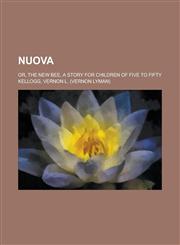 Nuova; Or, the New Bee, a Story for Children of Five to Fifty,115165356X,9781151653567