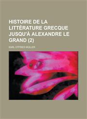 Histoire de La Litterature Grecque Jusqu'a Alexandre Le Grand (2),1234466449,9781234466442