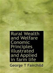 Rural Wealth and Welfare Conomic Principles illustrated and Applied in farm life,1115405497,9781115405492
