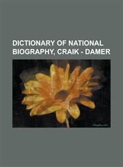 DICTIONARY OF NATIONAL BIOGRAPHY, CRAIK - DAMER,1230075038,9781230075037
