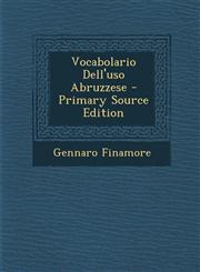 Vocabolario Dell'uso Abruzzese - Primary Source Edition,1294890441,9781294890447