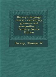 Harvey's Language Course Elementary Grammer and Composition - Primary Source Edition,1294358332,9781294358336