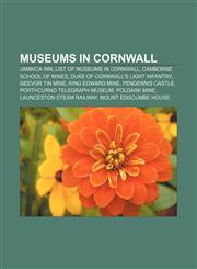 Museums in Cornwall Jamaica Inn, List of museums in Cornwall, Camborne School of Mines, Duke of Cornwall's Light Infantry, Geevor Tin Mine,115613465X,9781156134658