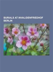 Burials at Invalidenfriedhof Berlin Reinhard Heydrich, Werner Molders, Walter Oesau, Ernst Udet, Hans-Valentin Hube, Walther Von Reichenau, Hans Von,1230538615,9781230538617