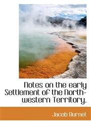 Notes on the Early Settlement of the North-Western Territory.,1117234304,9781117234304