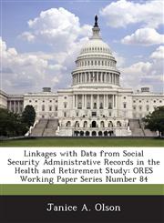 Linkages with Data from Social Security Administrative Records in the Health and Retirement Study Ores Working Paper Series Number 84,1289108374,9781289108373