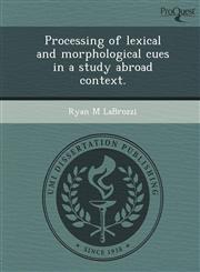 Processing of lexical and morphological cues in a study abroad context.,1243655313,9781243655318