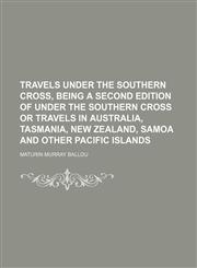 Travels under the Southern Cross, being a second edition of Under the Southern Cross or travels in Australia, Tasmania, New Zealand, Samoa and other Pacific Islands,1151075930,9781151075932
