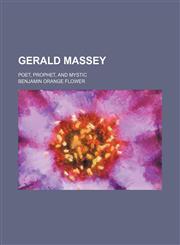 Gerald Massey; Poet, Prophet, and Mystic,1151667633,9781151667632