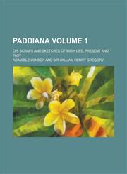 Paddiana; Or, Scraps and Sketches of Irish Life, Present and Past Volume 1,1153975327,9781153975322