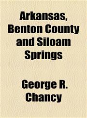 Arkansas, Benton County and Siloam Springs,115461610X,9781154616101