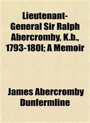 Lieutenant-General Sir Ralph Abercromby, K.b., 1793-180l; A Memoir,1154764559,9781154764550