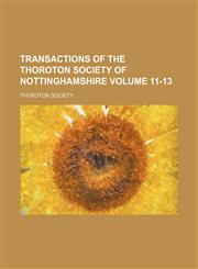 Transactions of the Thoroton Society of Nottinghamshire Volume 11-13,123120138X,9781231201381