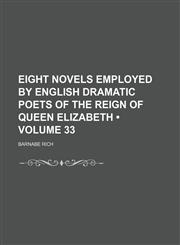 Eight Novels Employed by English Dramatic Poets of the Reign of Queen Elizabeth (Volume 33),1154321495,9781154321494