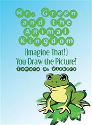 Mr. Green and the Animal Kingdom (Imagine That!) You Draw the Picture!,1424182565,9781424182565
