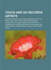 Touch and Go Records artists Rapeman, Big Black, Butthole Surfers, TV on the Radio, Yeah Yeah Yeahs, Man or Astro-man?, CocoRosie,1156712475,9781156712474