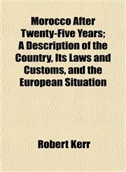 Morocco After Twenty-Five Years; A Description of the Country, Its Laws and Customs, and the European Situation,1152424505,9781152424500
