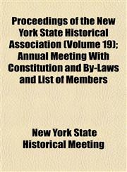 Proceedings of the New York State Historical Association (Volume 19); Annual Meeting With Constitution and By-Laws and List of Members,1153106248,9781153106245