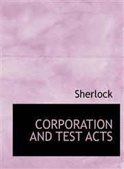 CORPORATION AND TEST ACTS,1140066218,9781140066217