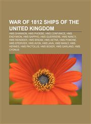 War of 1812 ships of the United Kingdom HMS Shannon, HMS Phoebe, HMS Confiance, HMS Endymion, HMS Sappho, HMS Guerriere, HMS Nancy,1155688066,9781155688060