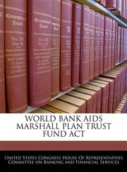 WORLD BANK AIDS MARSHALL PLAN TRUST FUND ACT,1240601719,9781240601714