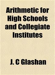 Arithmetic for High Schools and Collegiate Institutes,1151898643,9781151898647