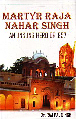 Martyr Raja Nahar Singh An Unsung Hero of 1857 1st Edition,8189917374,9788189917371