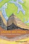 Under Michigan The Story of Michigan's Rocks and Fossils,0814330886,9780814330883