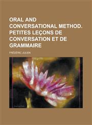 Oral and conversational method. Petites leçons de conversation et de grammaire,123014143X,9781230141435