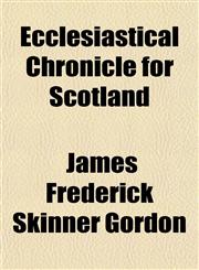 Ecclesiastical Chronicle for Scotland,1154946983,9781154946987