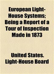 European Light-House Systems; Being a Report of a Tour of Inspection Made in 1873,1154988201,9781154988208
