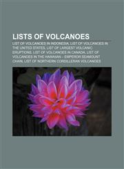 Lists of volcanoes List of volcanoes in Indonesia, List of volcanoes in the United States, List of largest volcanic eruptions,1155818741,9781155818740