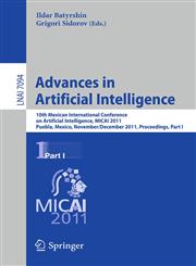 Advances in Artificial Intelligence 10th Mexican International Conference on Artificial Intelligence, MICAI 2011, Puebla, Mexico, November 26 - December 4, 2011, Proceedings, Part I,3642253237,9783642253232