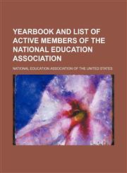 Yearbook and list of active members of the National Education Association,1130984540,9781130984545